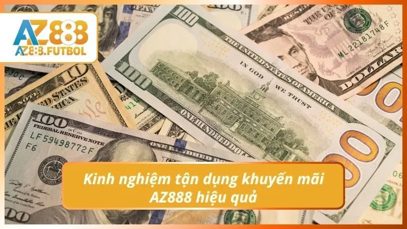 Kinh nghiệm tận dụng khuyến mãi AZ888 hiệu quả
